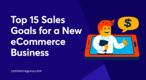 Top 15 Sales Goals for a New eCommerce Business